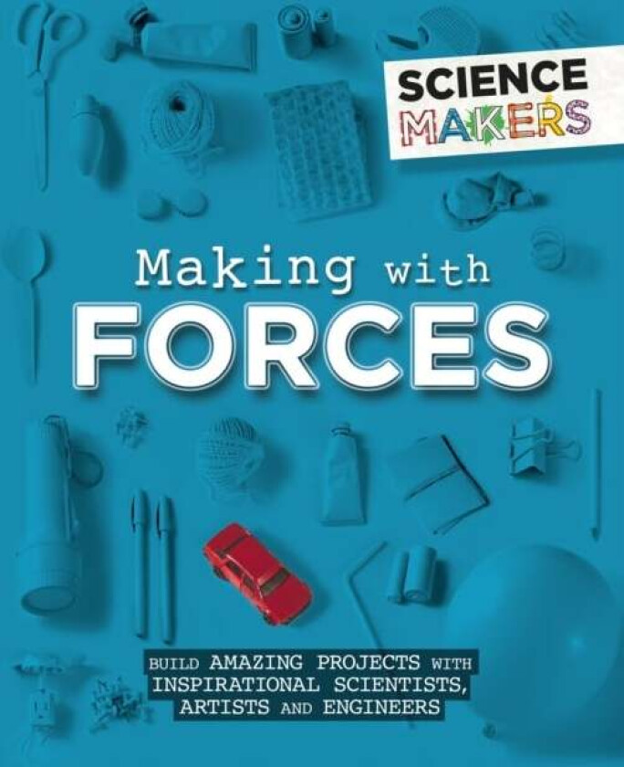 Science Makers: Making with Forces av Anna Claybourne