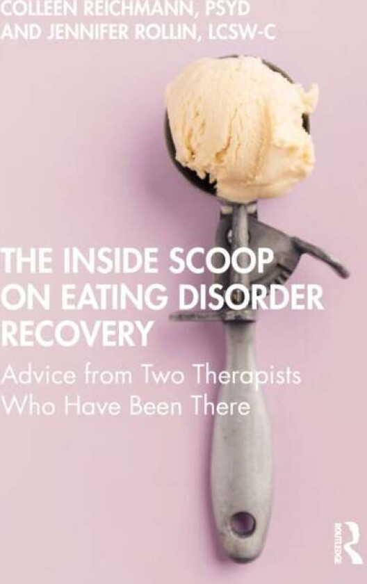 The Inside Scoop on Eating Disorder Recovery av Colleen Reichmann, Jennifer Rollin