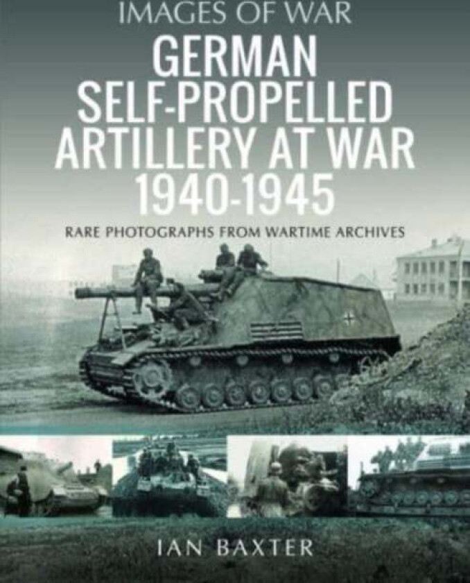 German Self-propelled Artillery at War 1940 1945 av Ian Baxter