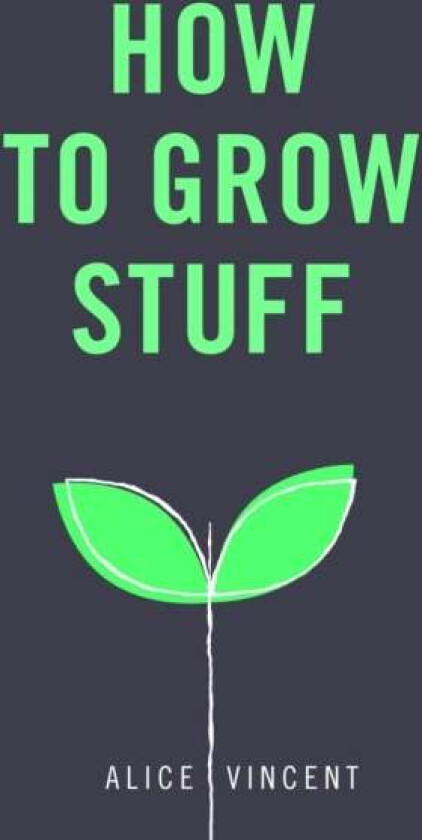 How to Grow Stuff av Alice Vincent
