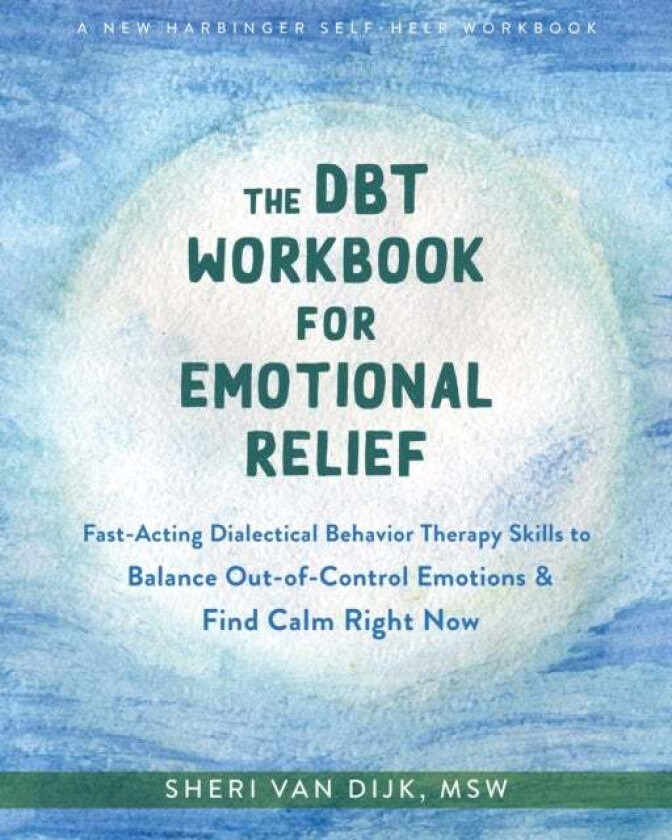 The DBT Workbook for Emotional Relief av Sheri van Dijk