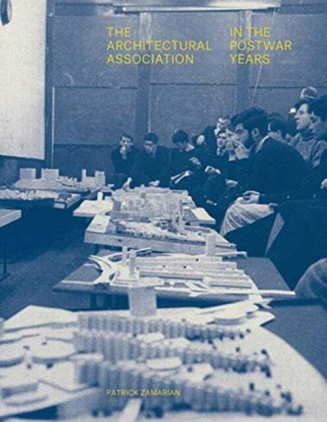 The Architectural Association in the Postwar Years av Patrick Zamarian