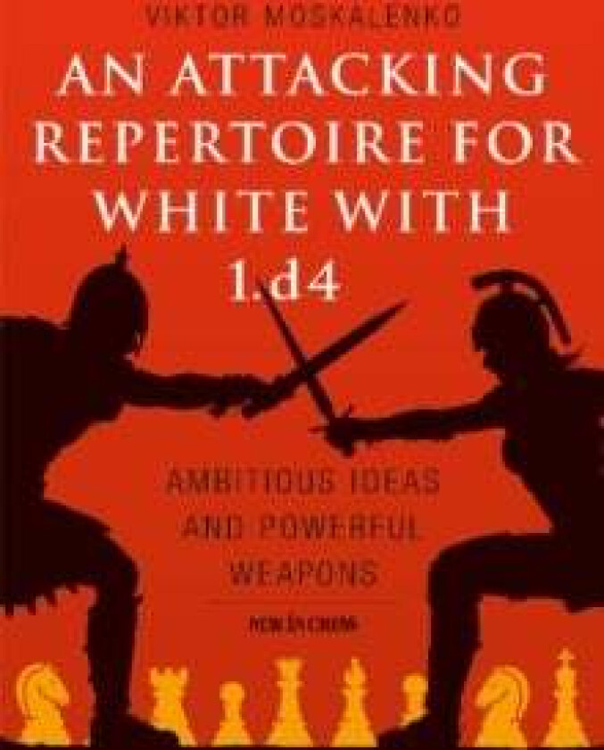 An Attacking Repertoire for White with 1.d4 av Viktor Moskalenko