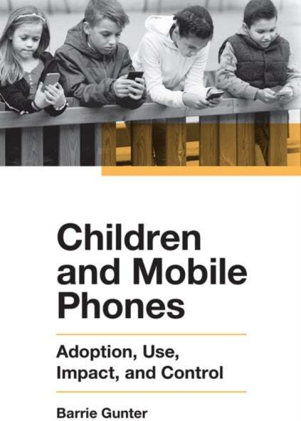 Children and Mobile Phones av Barrie (University of Leicester UK) Gunter