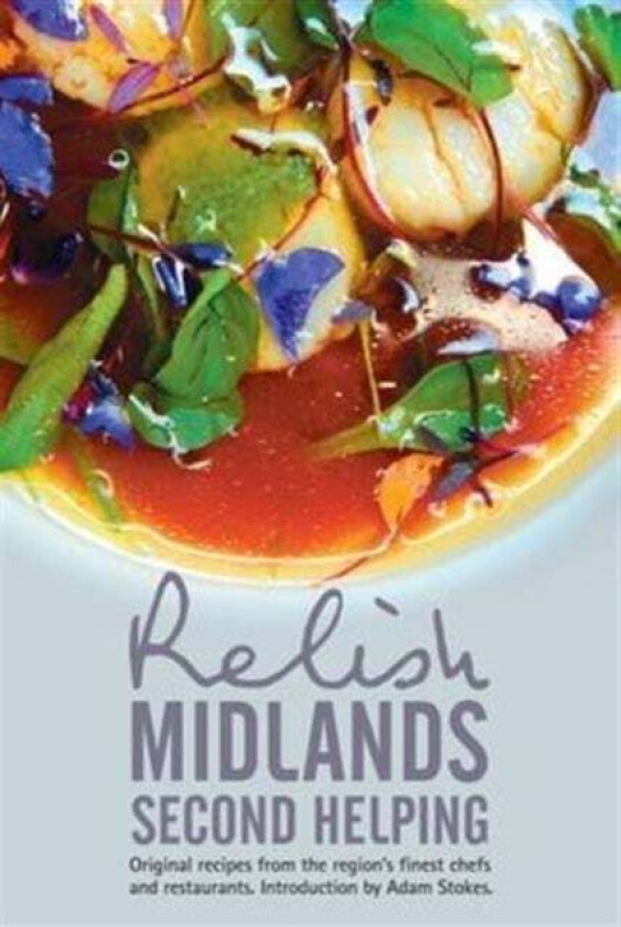 Relish Midlands - Second Helping: Original Recipes from the Region's Finest Chefs and Restaurants av Duncan L. Peters