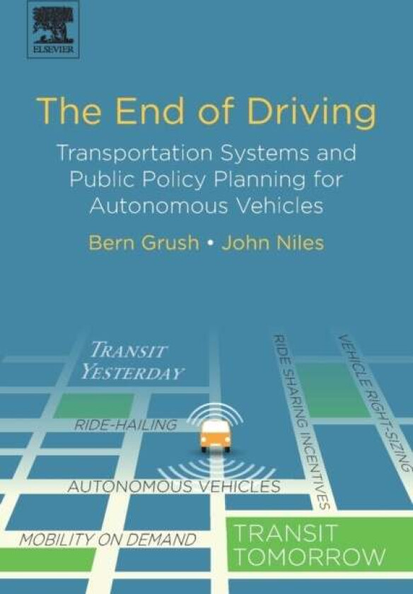 The End of Driving av Bern (Founder Urban Robotics Foundation Canada.) Grush, John (Center for Advanced Transportation and Energy Solutions Seattle WA