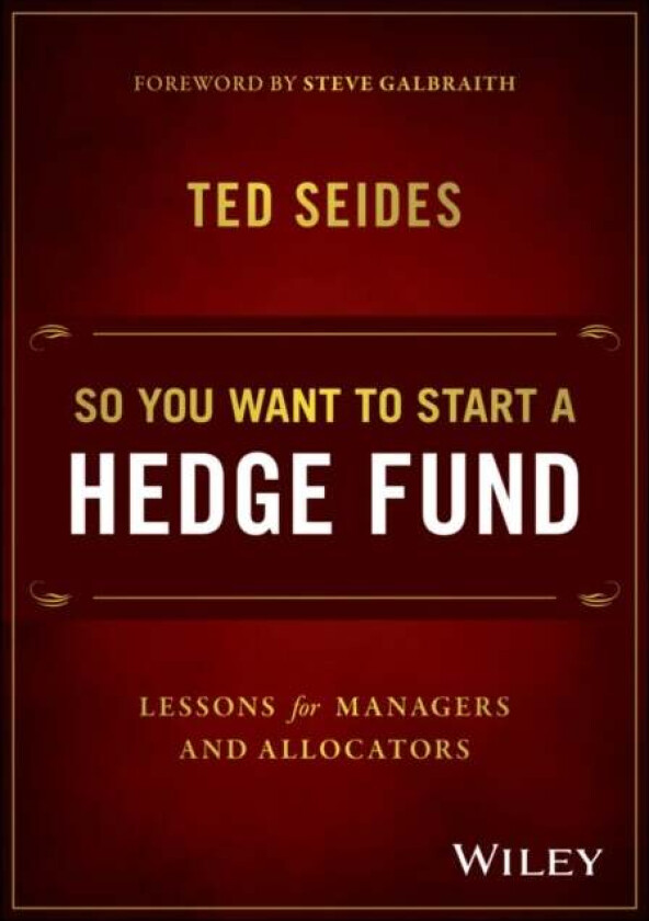 So You Want to Start a Hedge Fund av Ted Seides