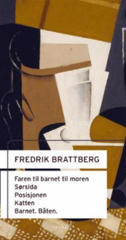 Faren til barnet til moren ; Sørsida ; Posisjonen ; Katten ; Barnet. Båten : scenetekster med innledende essay av Fredrik Brattberg