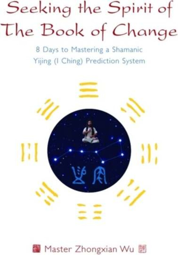 Seeking the Spirit of The Book of Change av Zhongxian Wu