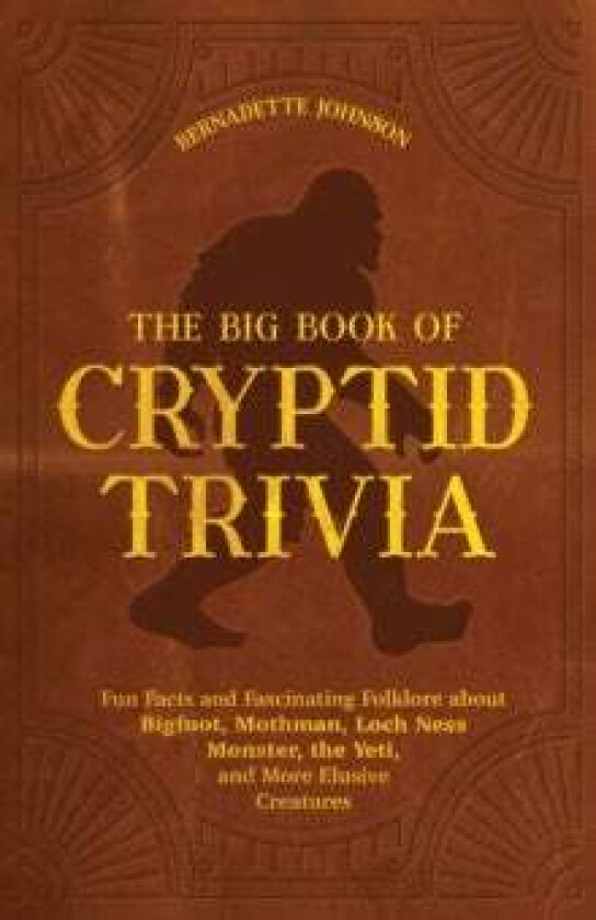 The Big Book Of Cryptid Trivia av Bernadette Johnson