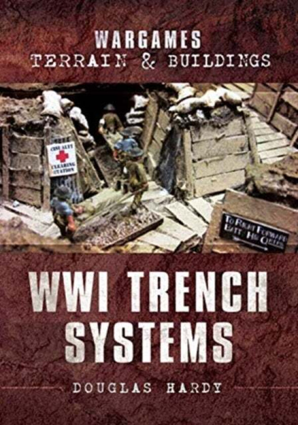 Wargames Terrain and Buildings: WWI Trench Systems av Douglas Hardy