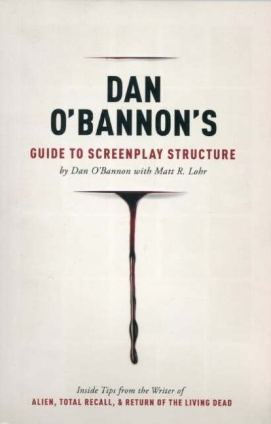 Dan O'Bannon's Guide to Screenplay Structure av Dan O'Bannon