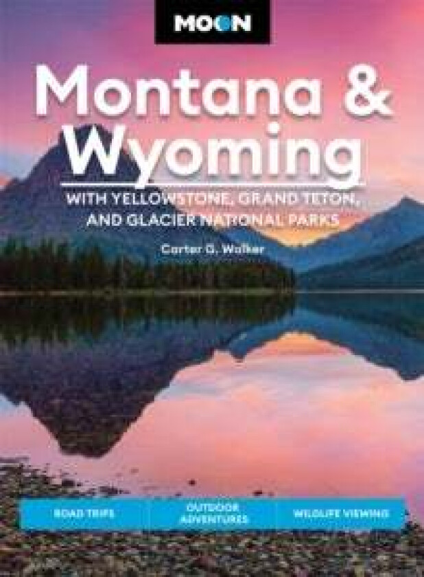 Moon Montana & Wyoming: With Yellowstone, Grand Teton & Glacier National Parks (Fifth Edition) Av Carter Walker