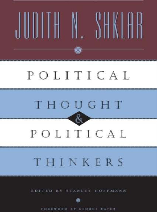 Political Thought and Political Thinkers av Judith N. Shklar, Stanley Hoffmann