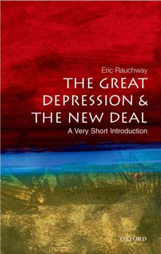 The Great Depression and New Deal: A Very Short Introduction av Eric (Professor of History Professor of History University of California Davis) Rauchw