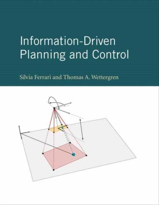 Information-Driven Planning and Control av Silvia Ferrari, Thomas A. Wettergren