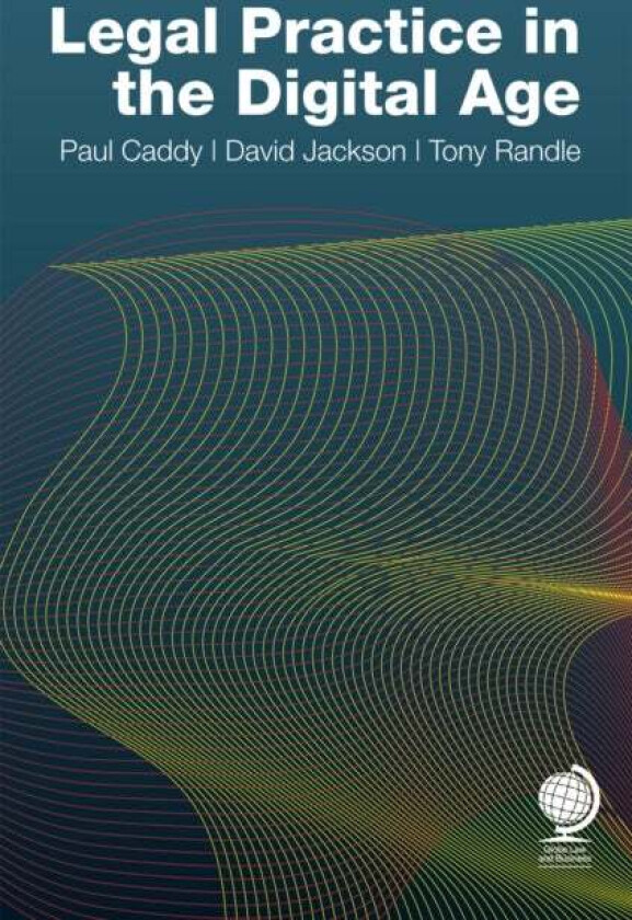 Legal Practice in the Digital Age av Paul Caddy, David Jackson, Tony Randle