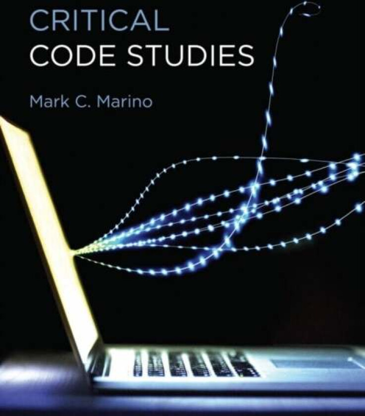 Critical Code Studies av Mark C. (Professor University of Southern California) Marino