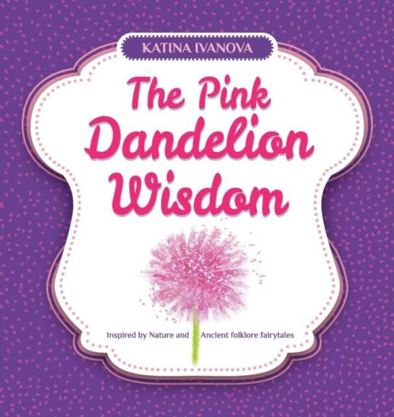 The Pink Dandelion Wisdom av Katina Ivanova