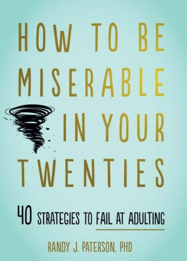 How to Be Miserable in Your Twenties av Randy J. Paterson