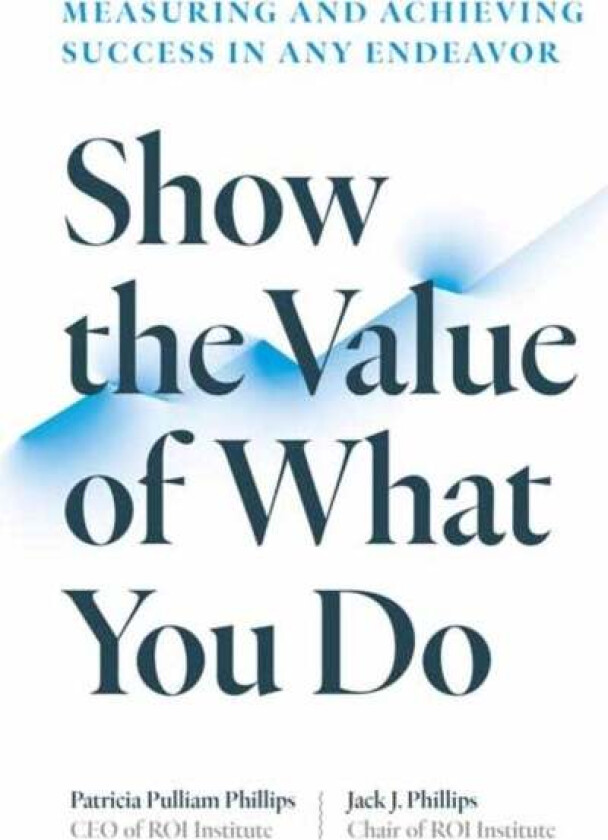 Show the Value of What You Do av Patricia Pulliam Phillips