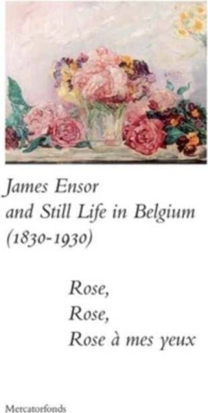 James Ensor And Stillife In Belgium: 1830-1930 Av Sabine Taevernier, Bart Verschaffel