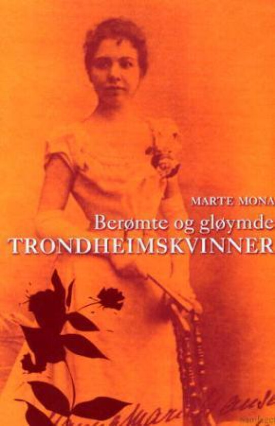 Berømte og gløymde trondheimskvinner av Marte Mona
