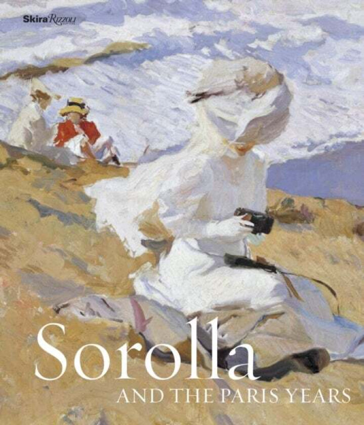 Sorolla and the Paris Years av Blanca Pons-Sorolla, Veronique Gerard-Powell, Dominique Lobstein, Maria Lopez Fernandez