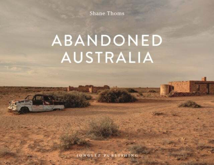 Abandoned Australia av Shane Thoms