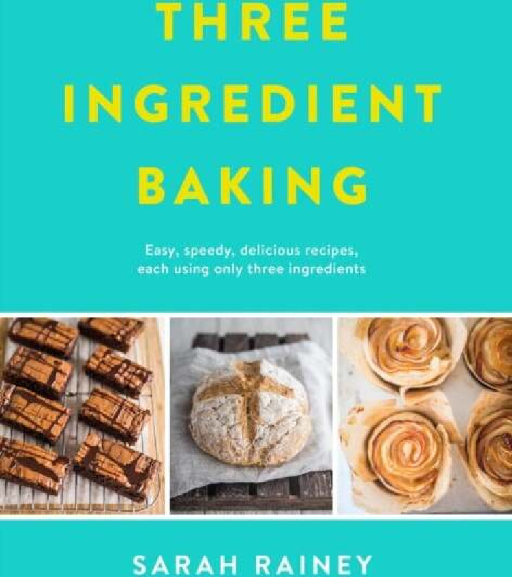 Three Ingredient Baking av Sarah Rainey