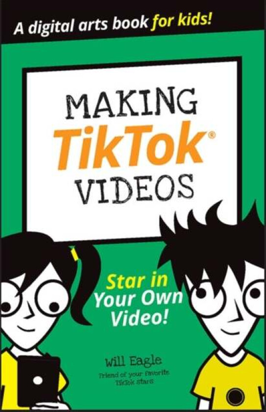 Making TikTok Videos av Will Eagle, Hannah Budke, Claire Cohen, Andrew Cooper, Jordan Elijah Michael, Andrew Panturescu