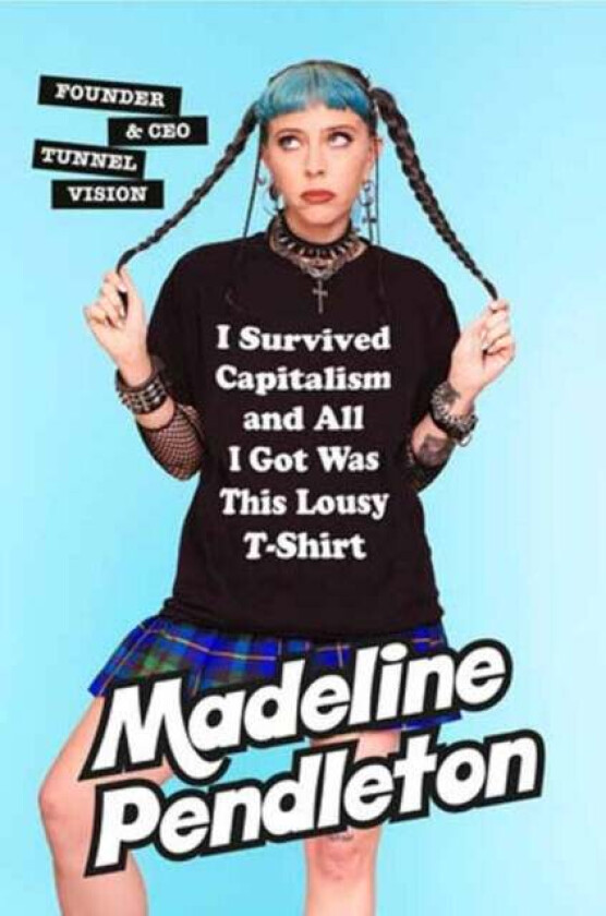 I Survived Capitalism and All I Got Was This Lousy T-Shirt av Madeline Pendleton