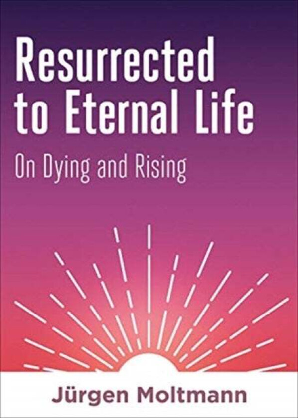 Resurrected to Eternal Life av Jurgen Moltmann