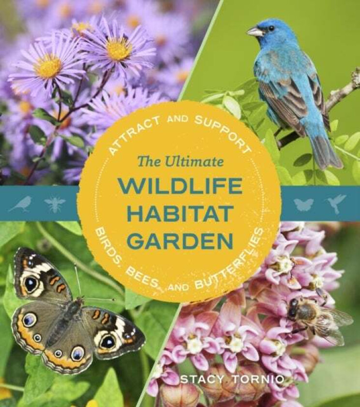 The Ultimate Wildlife Habitat Garden Av Stacy Tornio