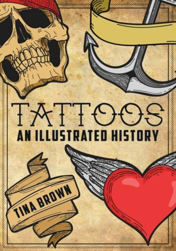 Tattoos: An Illustrated History Av Tina Brown