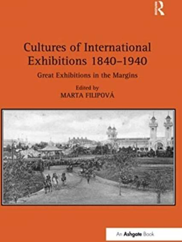 Cultures of International Exhibitions 1840-1940 av Marta Filipova