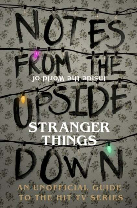 Notes From the Upside Down - Inside the World of Stranger Things av Guy Adams