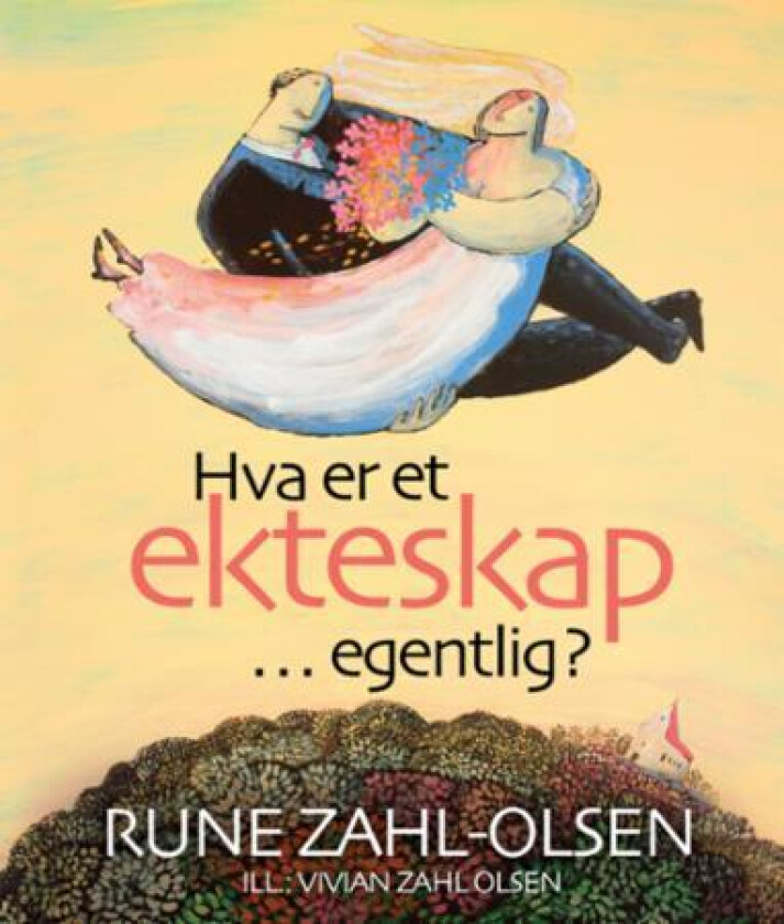 Hva er et ekteskap - egentlig? av Rune Zahl-Olsen