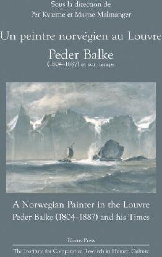 Un peintre norvégien au Louvre = A Norwegian painter in the Louvre : Peder Balke (1804-1887) and his