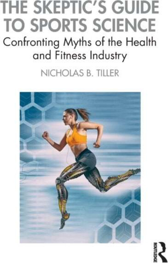 The Skeptic's Guide to Sports Science av Nicholas Tiller