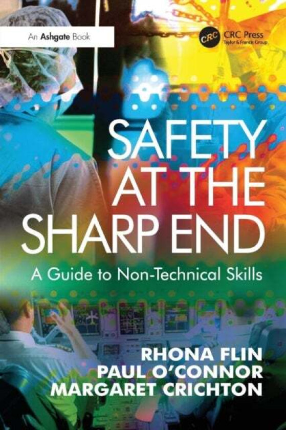 Safety At The Sharp End Av Rhona Flin, Paul (Irish Centre For Applied Patient Safety And Simulation Galway) O'Connor