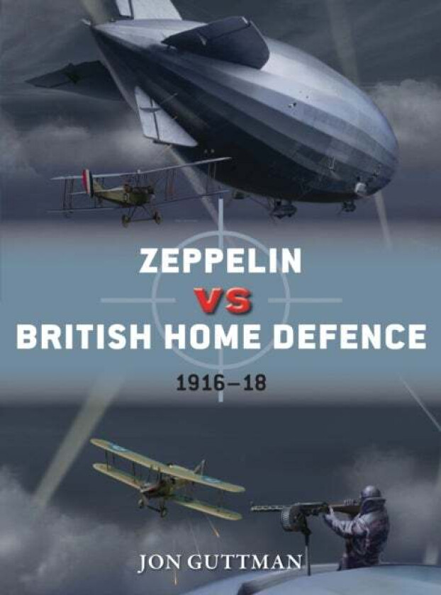 Zeppelin vs British Home Defence 1916-18 av Jon Guttman