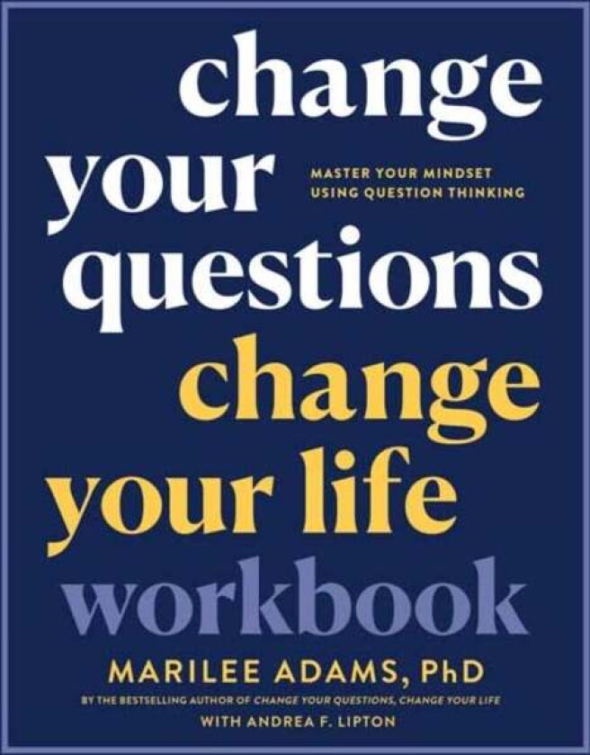 Change Your Questions, Change Your Life Workbook av Marilee Adams  Ph.D.