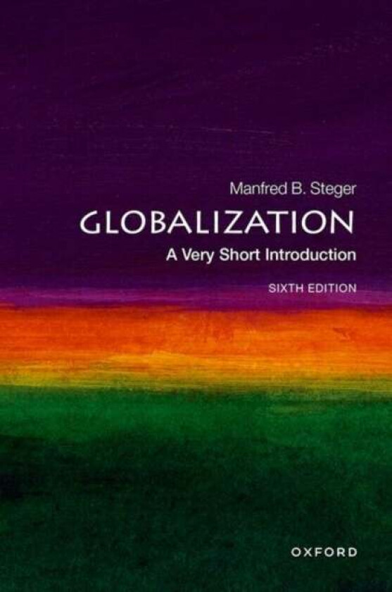 Globalization: A Very Short Introduction Av Prof Manfred B. (Professor Of Sociology P Steger