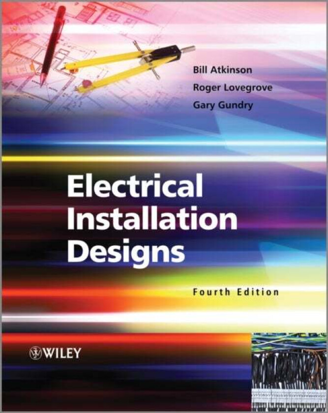 Electrical Installation Designs av Bill Atkinson, Roger (Consultant Surrey UK) Lovegrove, Gary (Electrical Safety Council UK) Gundry