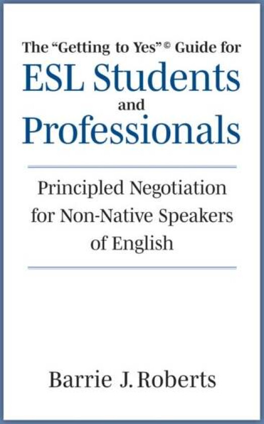 The "Getting To Yes" Guide For Esl Students And Professionals Av Barrie J. Roberts
