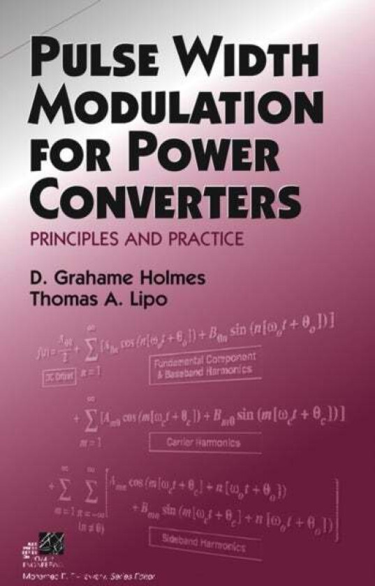 Pulse Width Modulation for Power Converters av D. Grahame (Monash University) Holmes, Thomas A. (University of Wisconsin at Madison) Lipo