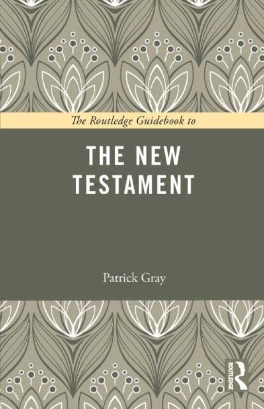 The Routledge Guidebook to The New Testament av Patrick Gray