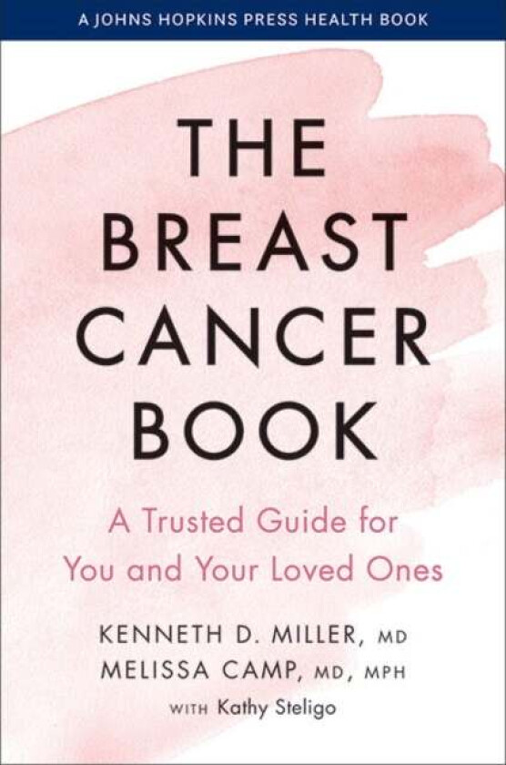 The Breast Cancer Book av Kenneth D. M.D. Miller, Melissa Camp