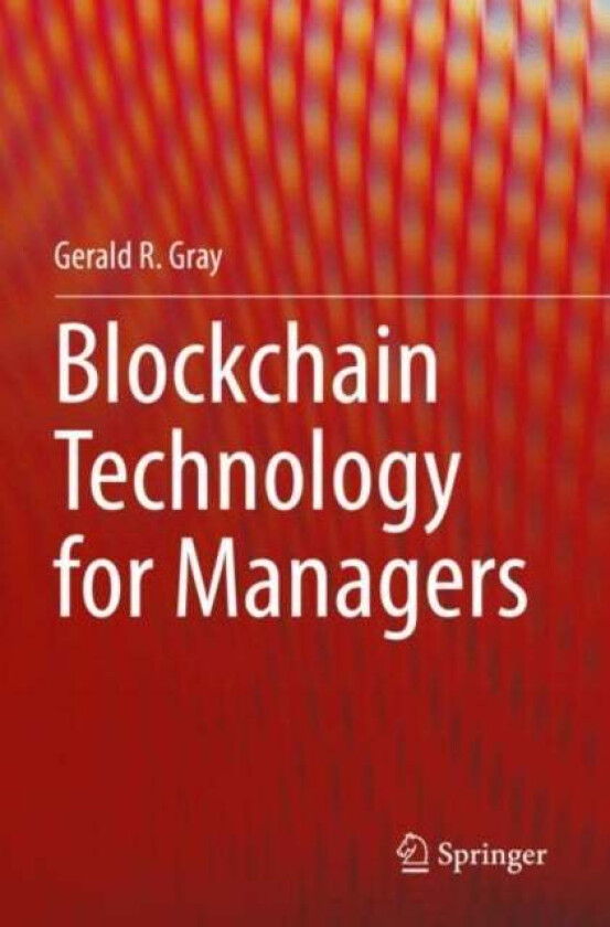 Blockchain Technology for Managers av Gerald R. Gray